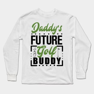 Daddy's Future Golf Buddy Long Sleeve T-Shirt